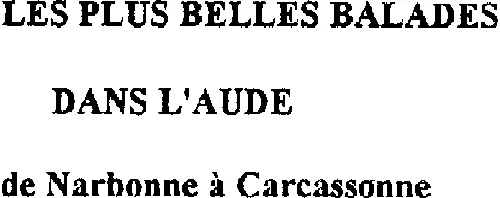 LES PLUS BELLES BALADES DANS L'AUDE DE NARBONNE A CARCASSONNE