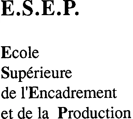 E.S.E.P. ECOLE SUPERIEURE DE L'ENCADREMENT ET DE LA PRODUCTION