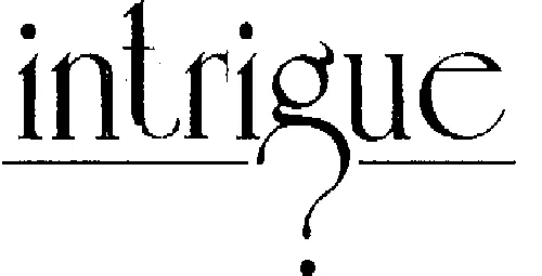 INTRIGUE ?
