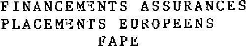 FINANCEMENTS ASSURANCES PLACEMENTS EUROPEENS FAPE
