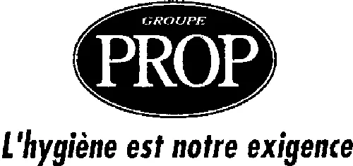 GROUPE PROP L'HYGIENE EST NOTRE EXIGENCE