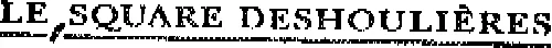 LE SQUARE DESHOULIERES