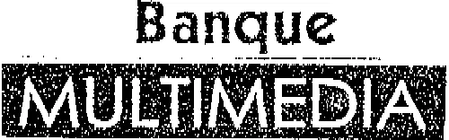 BANQUE MULTIMEDIA