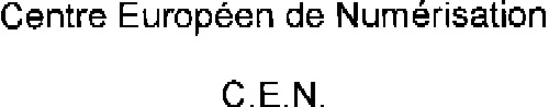 CENTRE EUROPEEN DE NUMERISATION C.E.N.