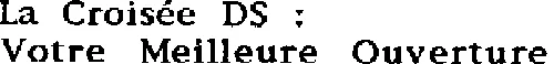 LA CROISEE DS : VOTRE MEILLEURE OUVERTURE