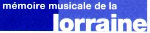 MEMOIRE MUSICALE DE LA LORRAINE