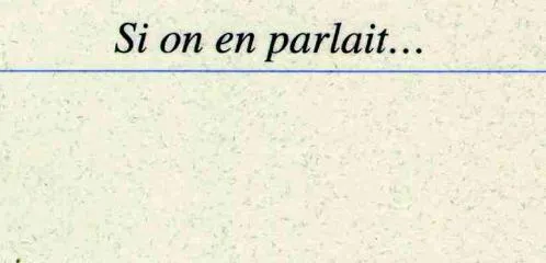 SI ON EN PARLAIT...