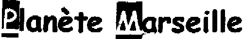 PLANETE MARSEILLE