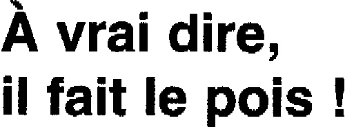 À vrai dire, il fait le pois !