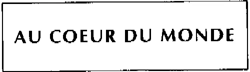 AU COEUR DU MONDE
