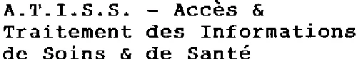 A.T.I.S.S. - Accès & Traitement des Informations de Soins & de Santé