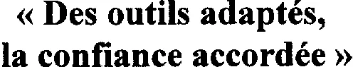 " Des outils adaptés, la confiance accordée "
