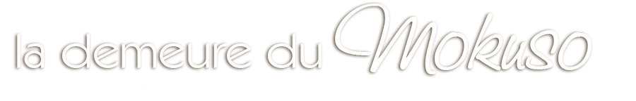 LA DEMEURE DU MOKUSO