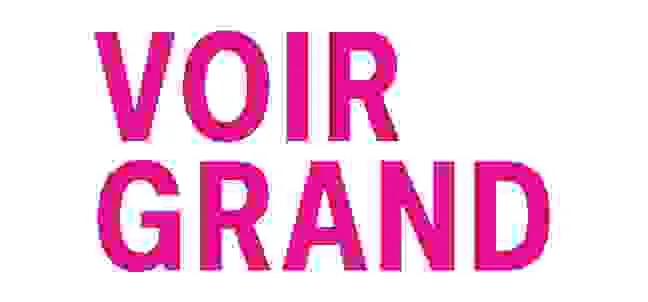 VOIR GRAND