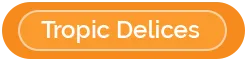 TROPIC DELICES