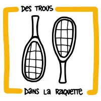 DES TROUS DANS LA RAQUETTE